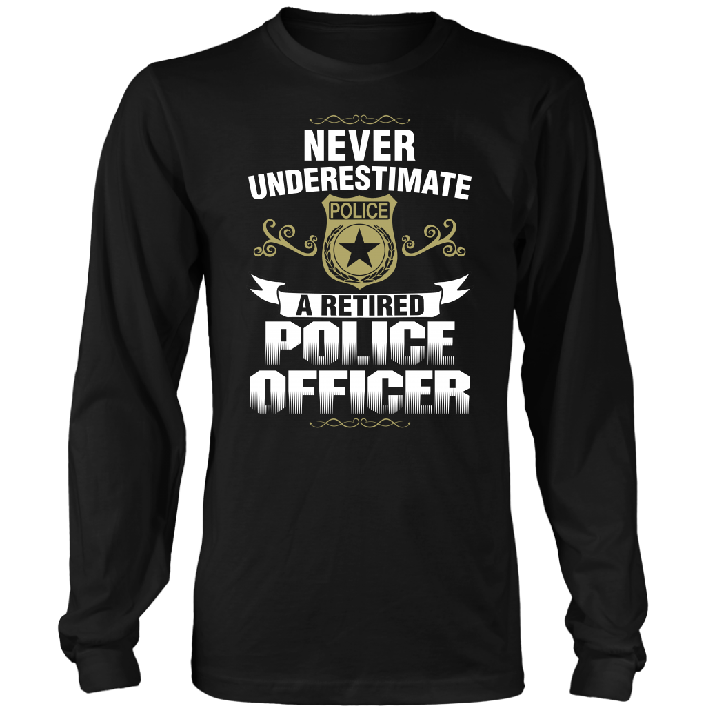Never Underestimate a Retired Police Officer Shirts and Hoodies