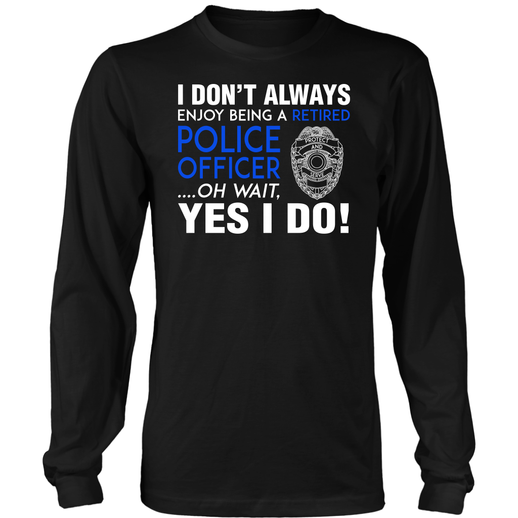 I Always Enjoy Being a Retired Officer Shirts and Hoodies