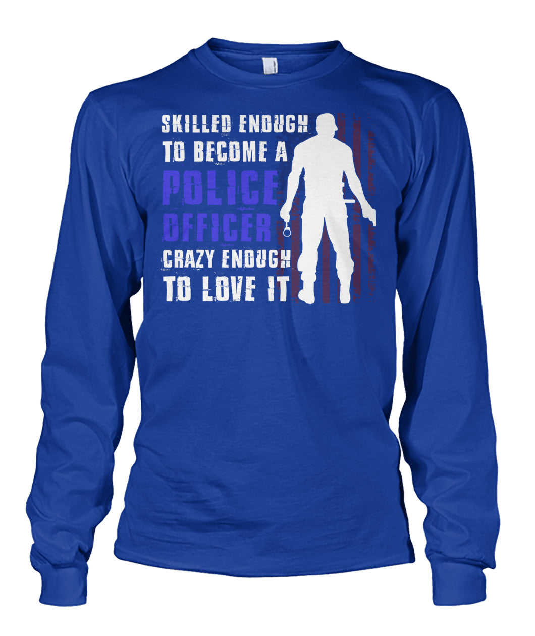 Skilled Enough To Become A Police Officer Shirts and Hoodies