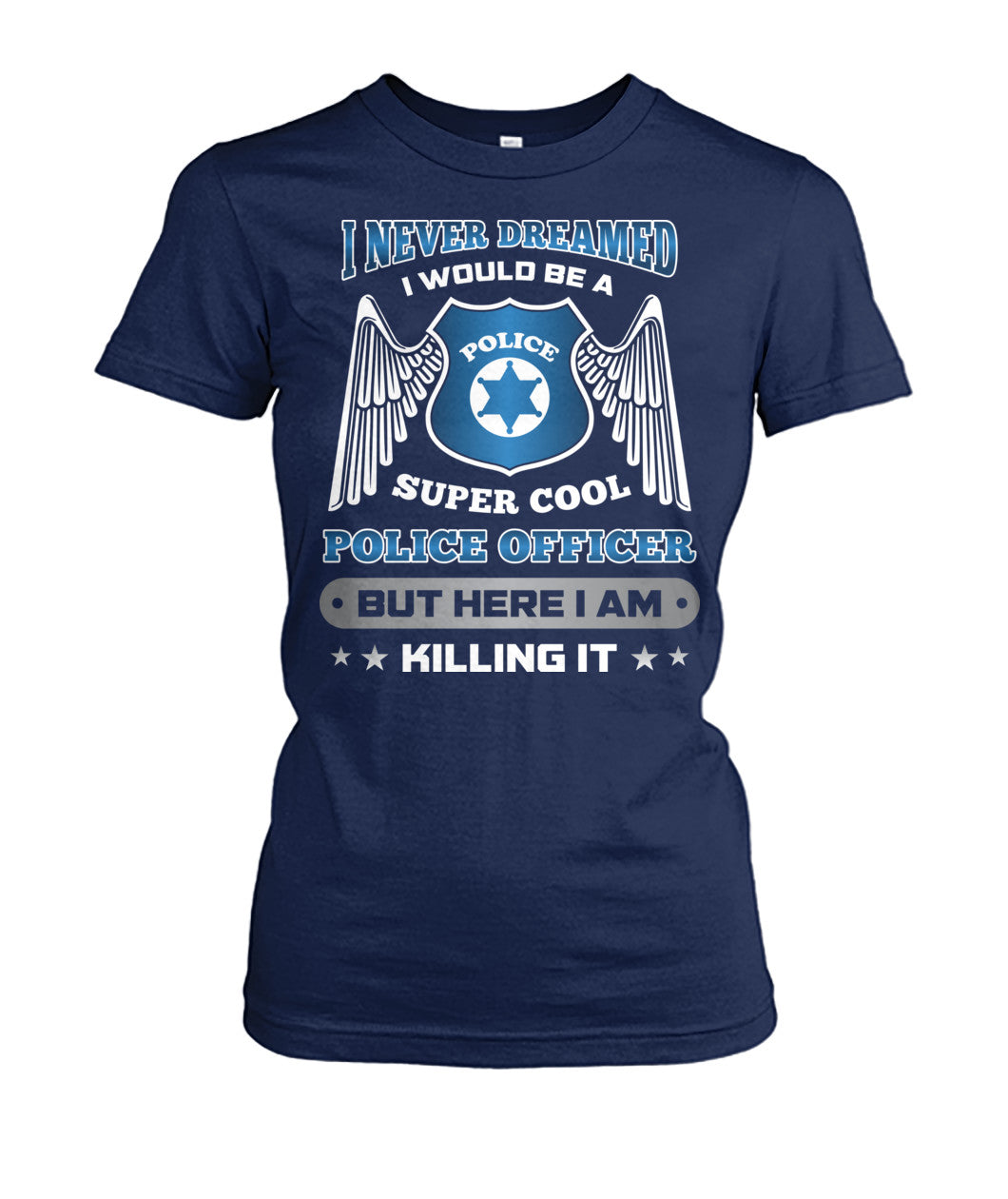 I Never Dreamed I Would Be A Super Cool Police Officer Shirts and Hoodies