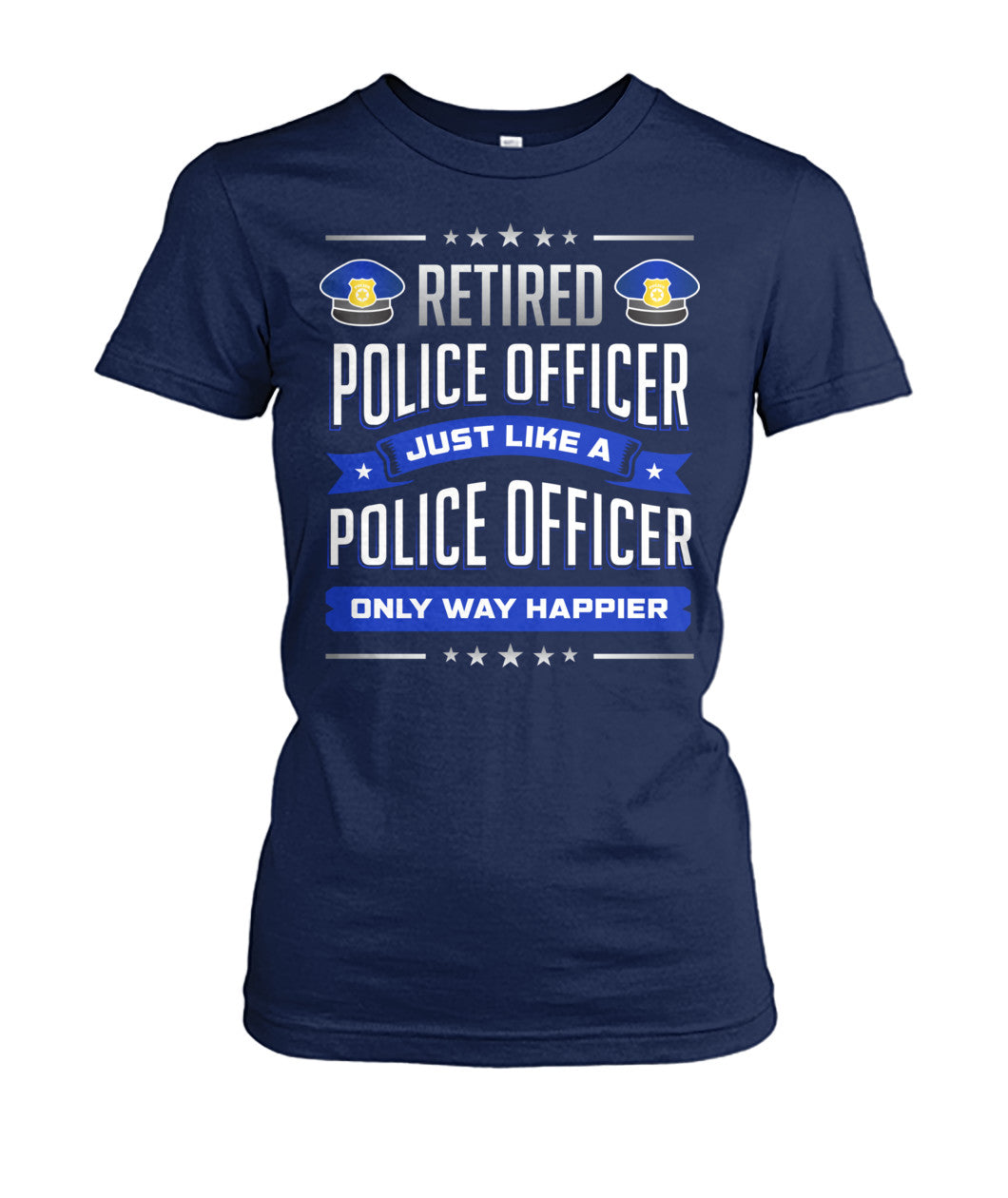Retired Police Officer Just Like A Police Officer Only Way Happier Shirts and Hoodies