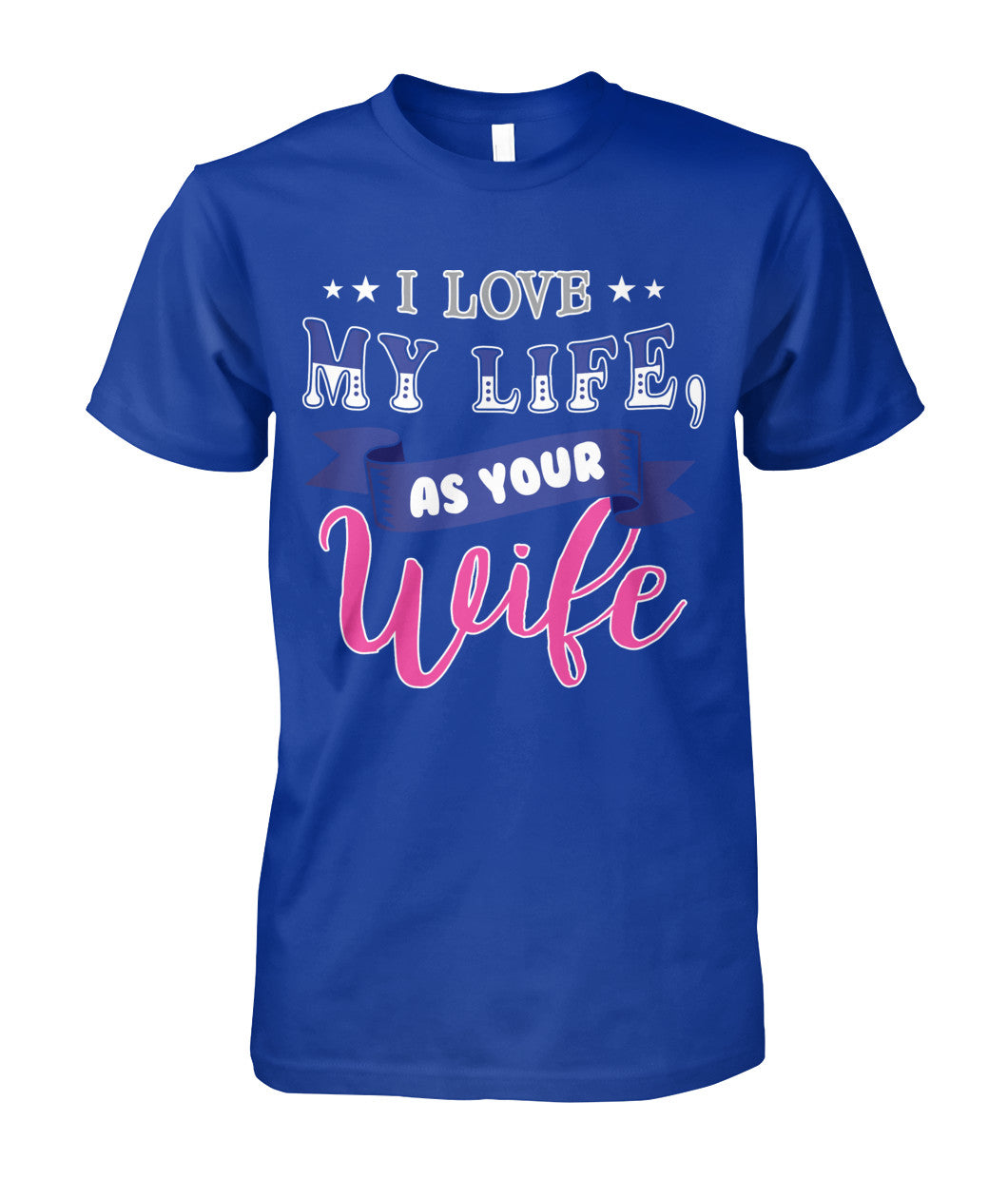I Love My Life As Your Wife Shirts and Hoodies