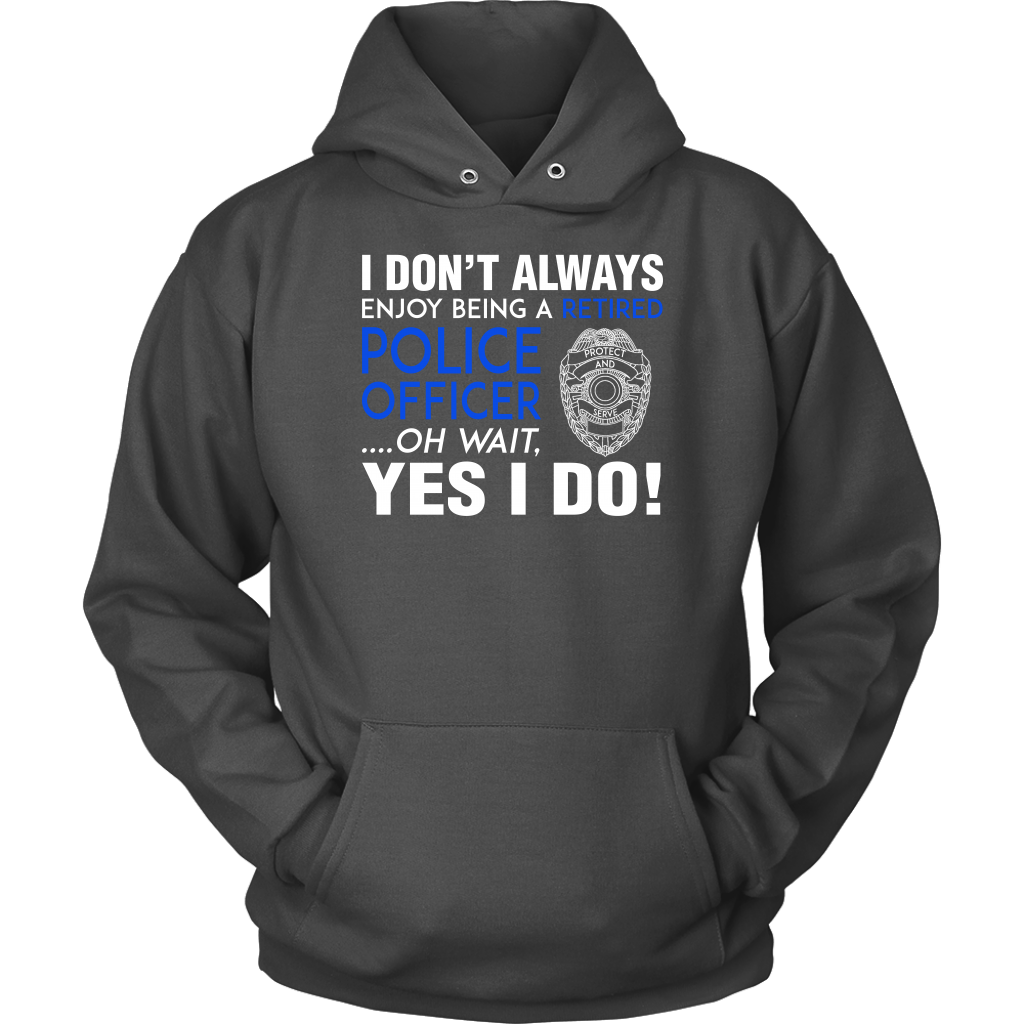 I Always Enjoy Being a Retired Officer Shirts and Hoodies