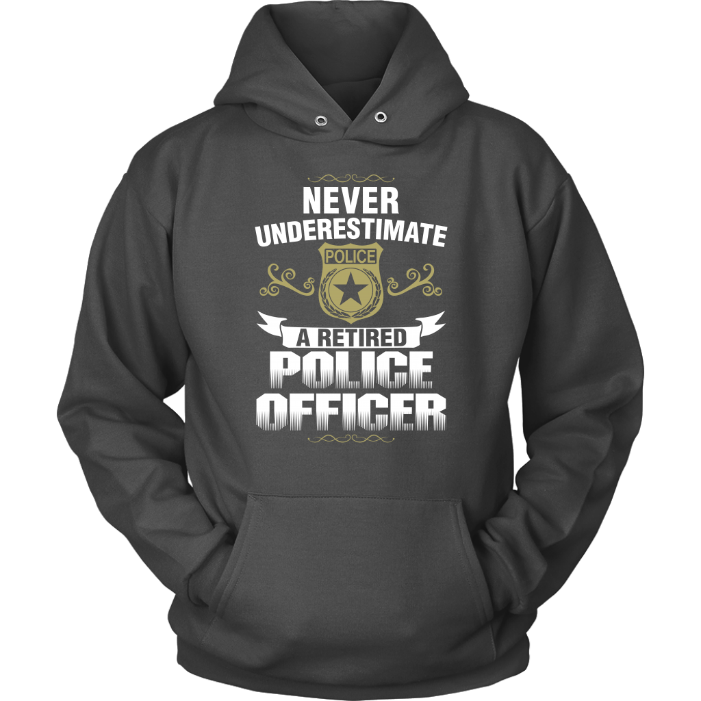 Never Underestimate a Retired Police Officer Shirts and Hoodies