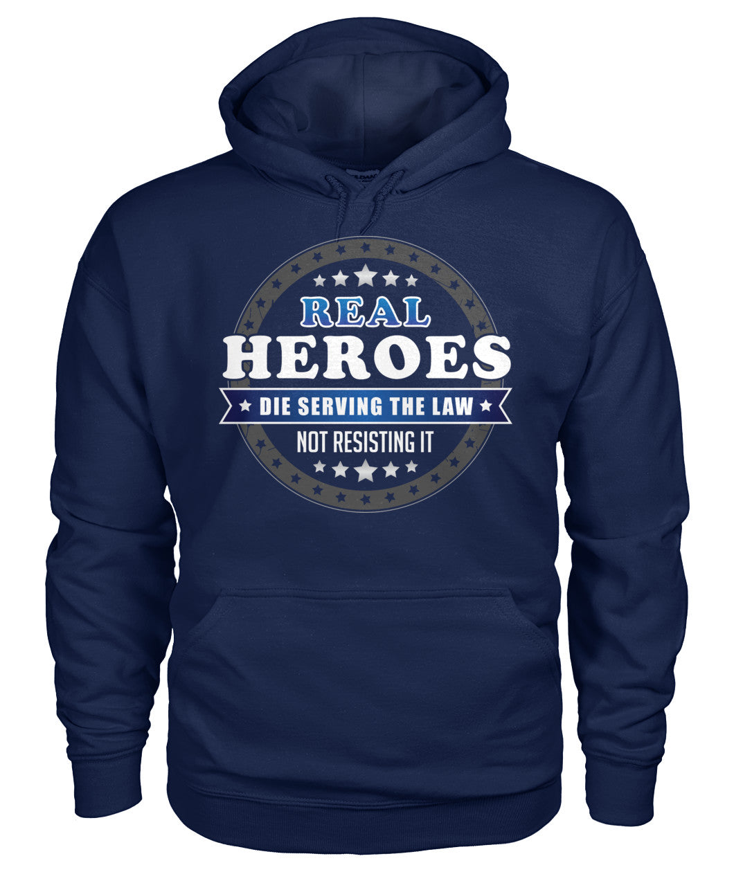 Real Heroes Die Serving The Law Not Resisting It Shirts and Hoodies