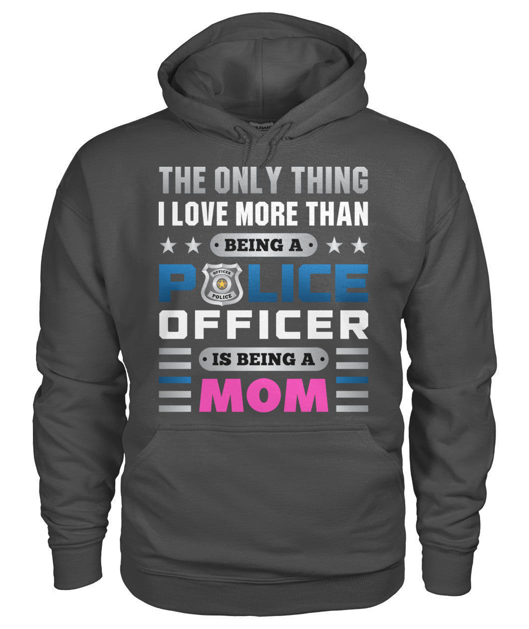 The Only Thing I Love More Than Being A Police Officer Is Being A Mom Shirts and Hoodies