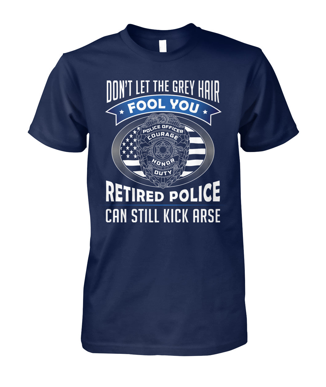 Don't Let the Gray Hair Fool You Retired Police Shirts and Hoodies