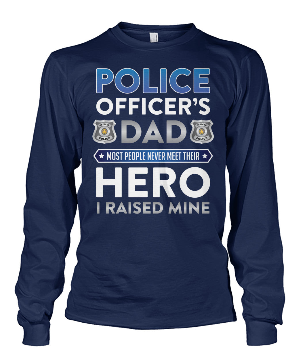 Police Officer's Dad I Raised My Hero Shirts and Hoodies