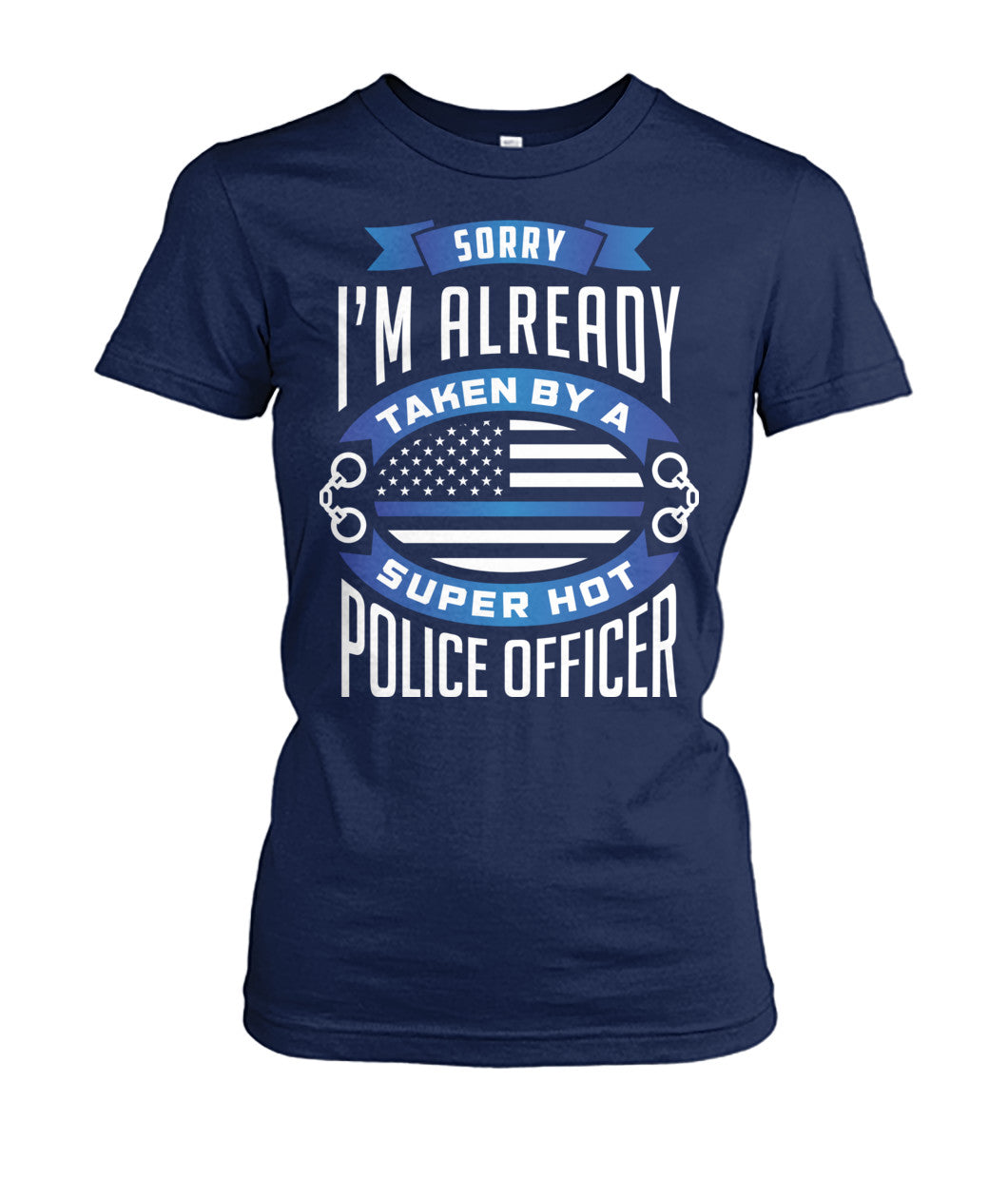 Sorry I'm Already Taken By A Super Hot Police Officer Shirts and Hoodies
