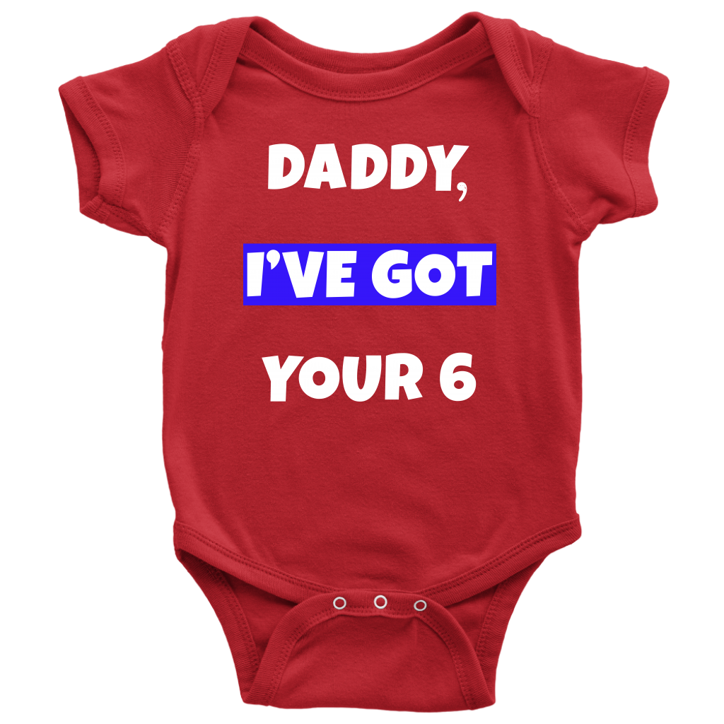 Daddy I've Got Your Six Infant Baby Onesie Bodysuit