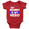My Mommy Is My Hero Infant Baby Onesie Bodysuit