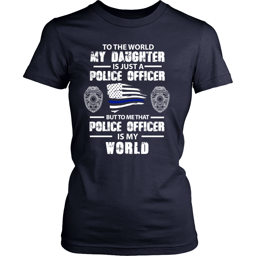 To the World My Daughter is Just a Police Officer Shirts and Hoodies