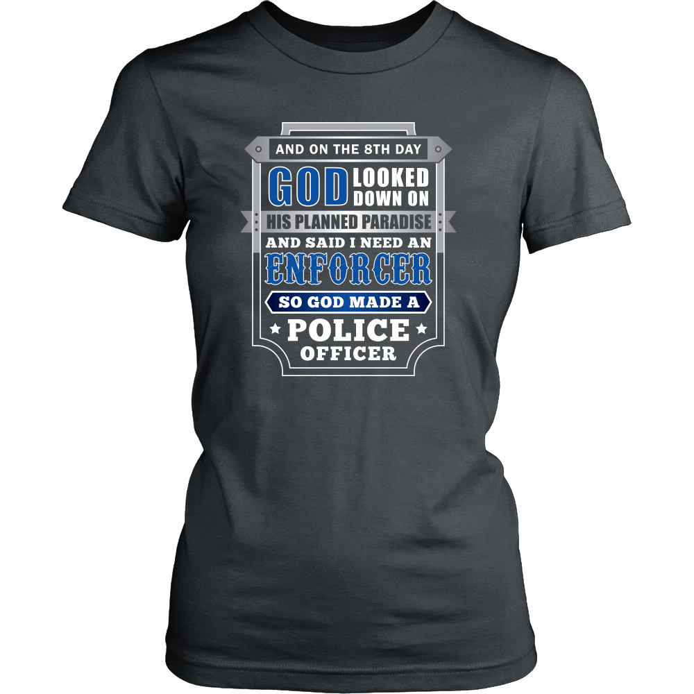 On The 8th Day God Said I Need an Enforcer Shirt