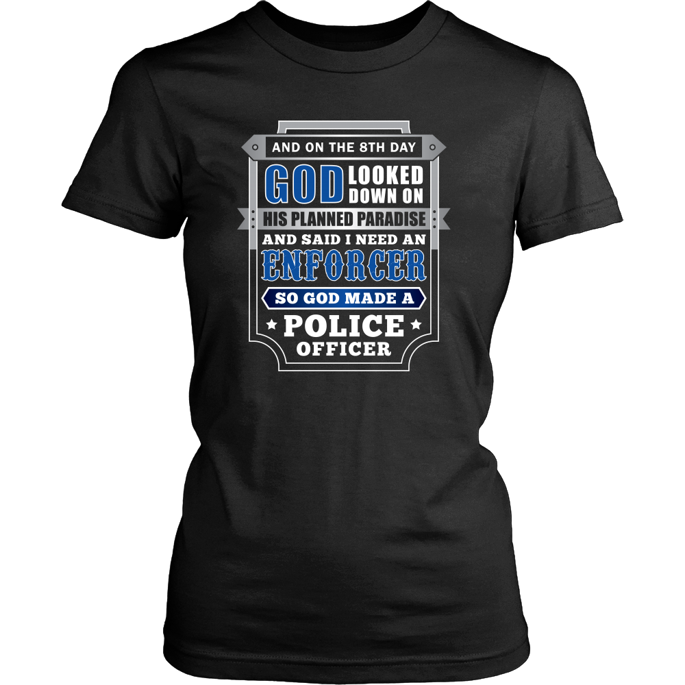 On The 8th Day God Said I Need an Enforcer Shirt