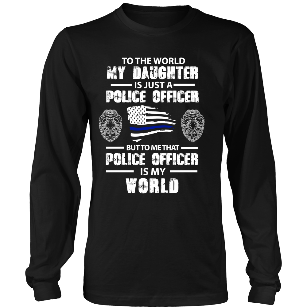 To the World My Daughter is Just a Police Officer Shirts and Hoodies