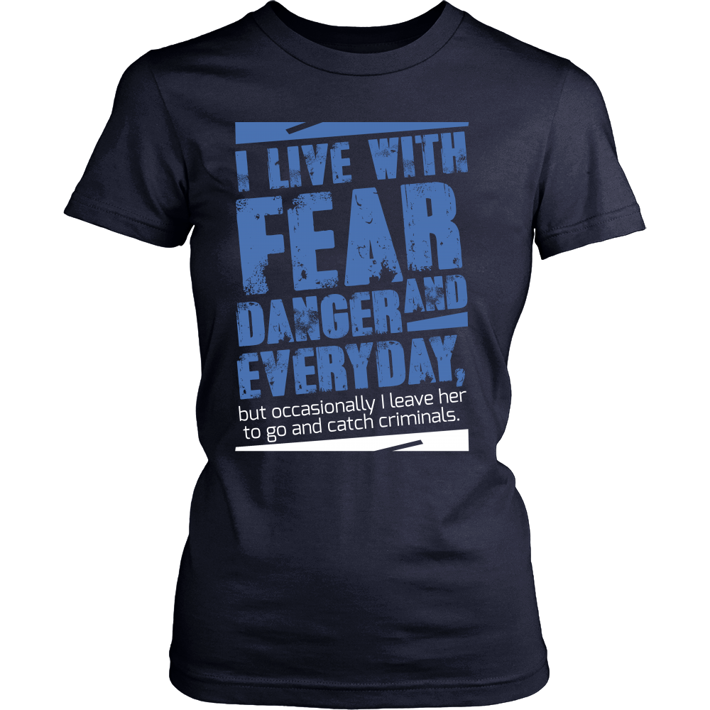 I live with Fear and Danger Everyday Shirt