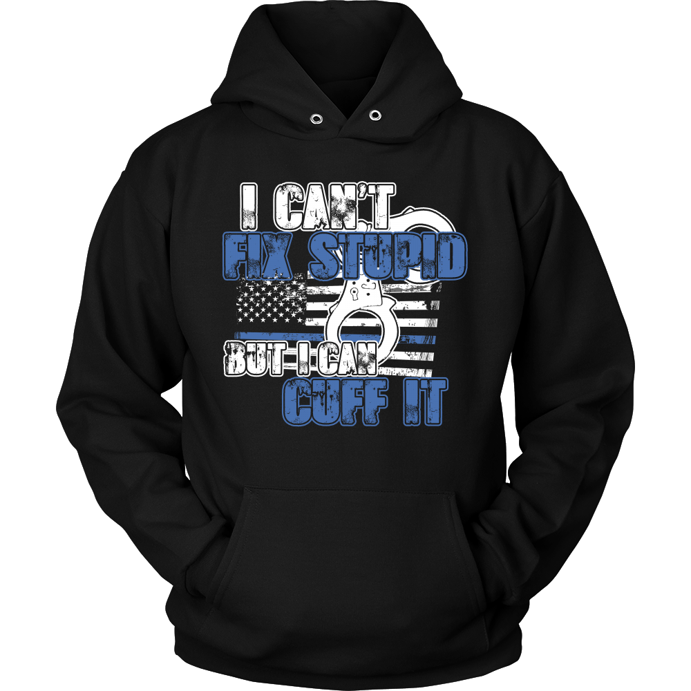 Police - I Can't Fix Stupid But I Can Cuff it Shirt