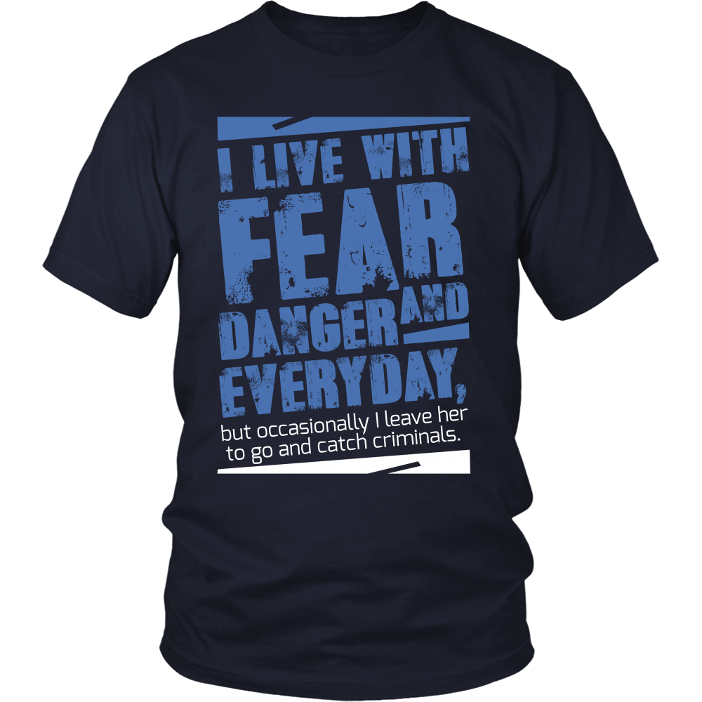 I live with Fear and Danger Everyday Shirt