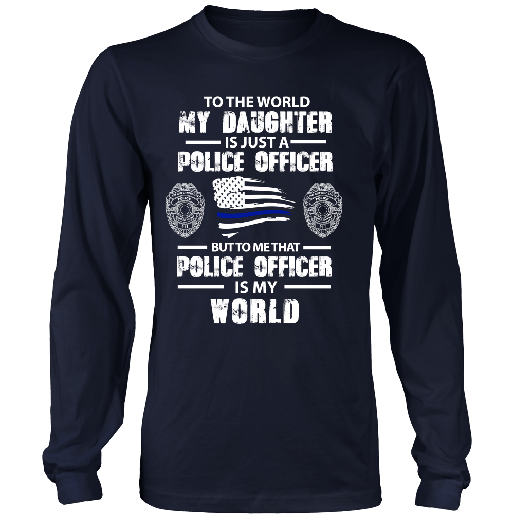 To the World My Daughter is Just a Police Officer Shirts and Hoodies