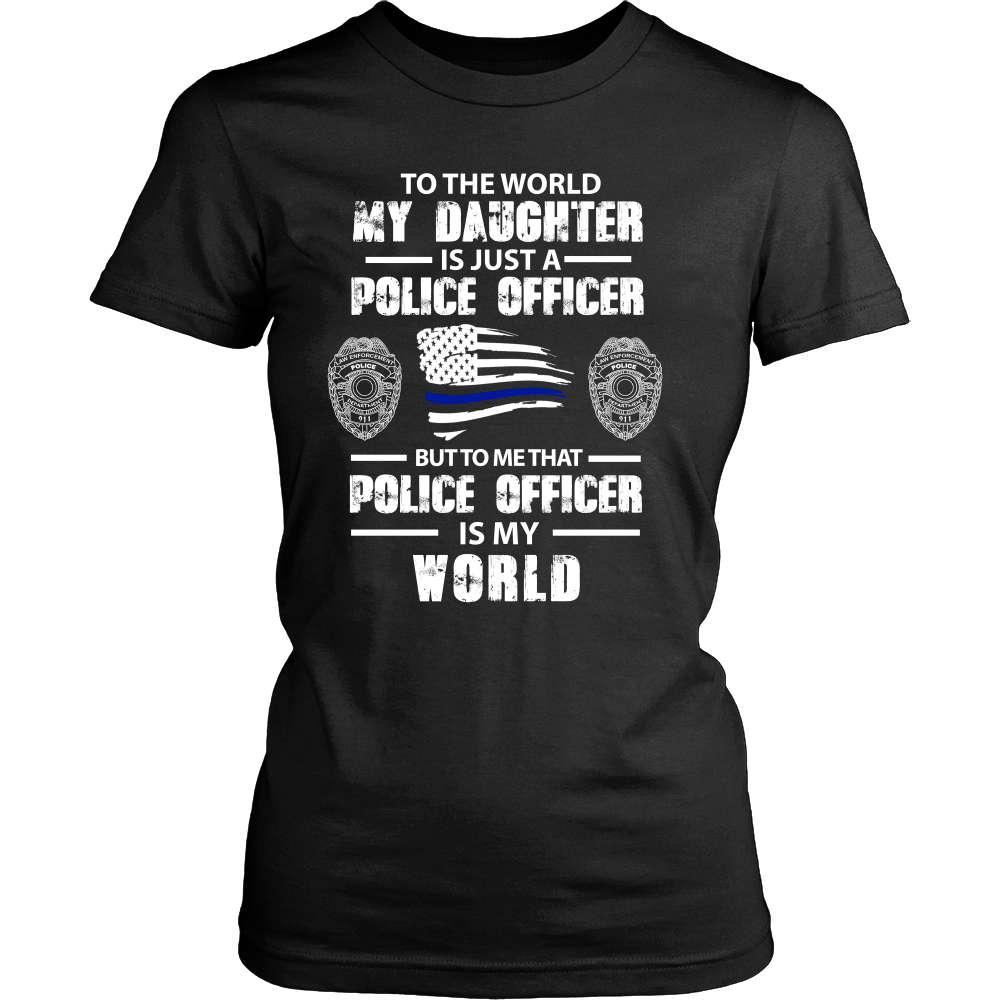 To the World My Daughter is Just a Police Officer Shirts and Hoodies