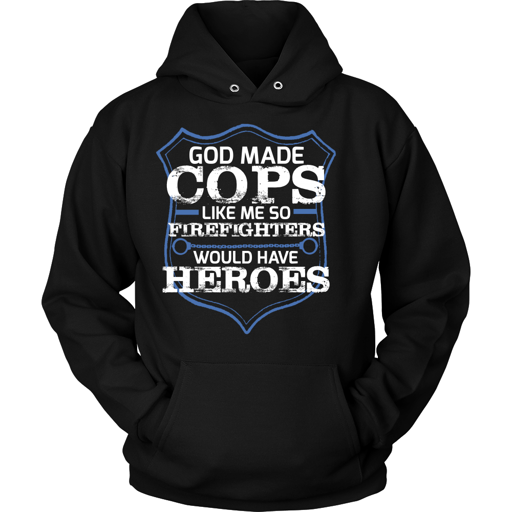 God Made Cops Like Me So Firefighters Would Have Heroes Shirt
