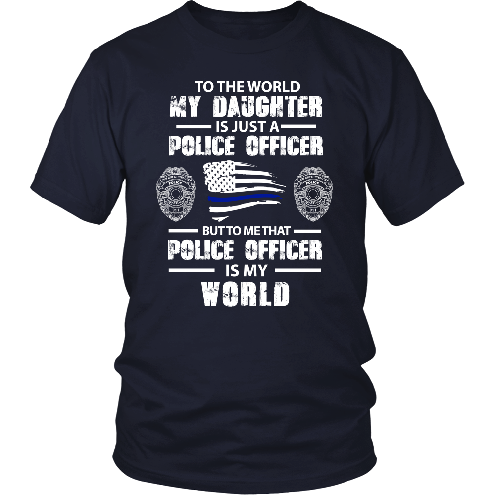 To the World My Daughter is Just a Police Officer Shirt