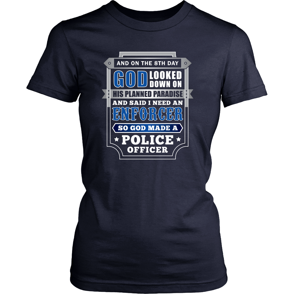 On The 8th Day God Said I Need an Enforcer Shirt