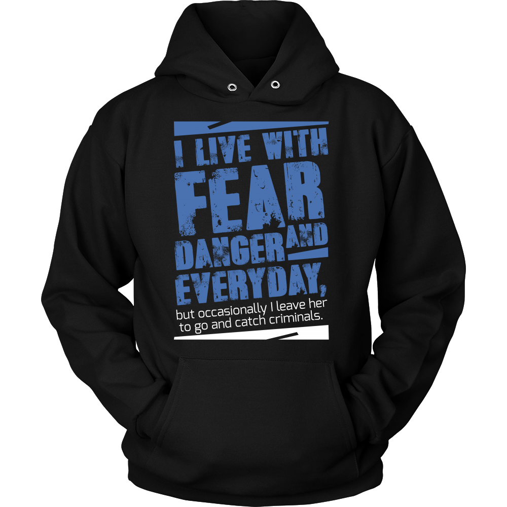 I live with Fear and Danger Everyday Shirt