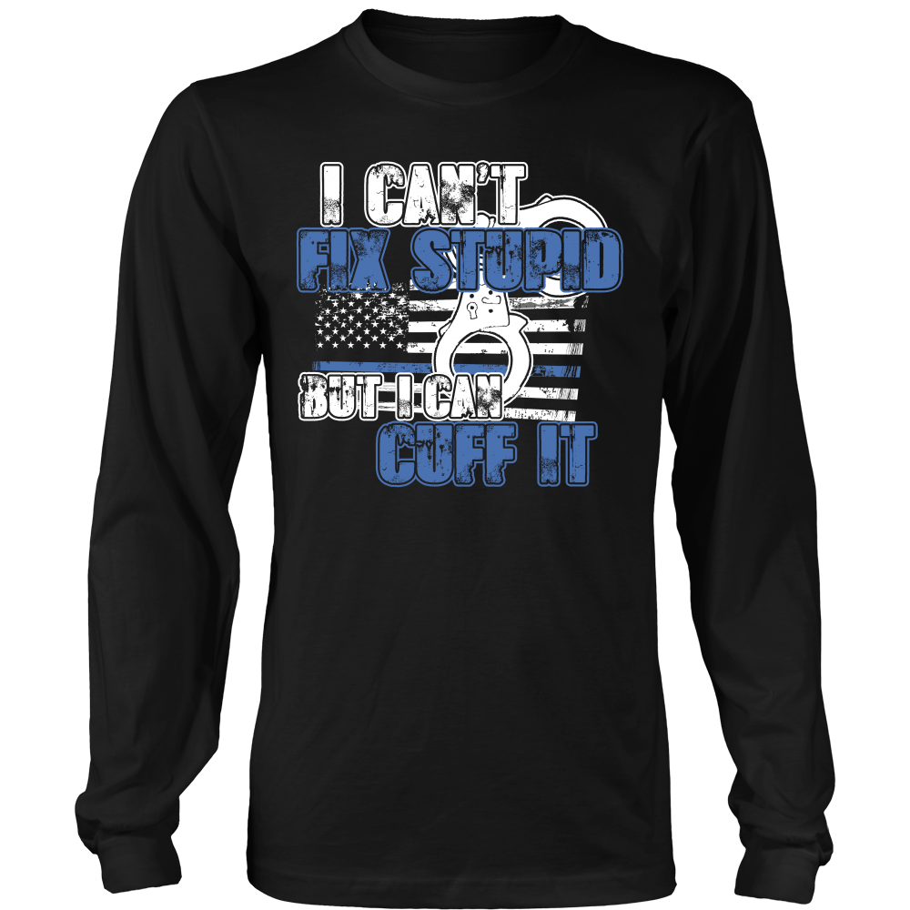 Police - I Can't Fix Stupid But I Can Cuff it Shirt