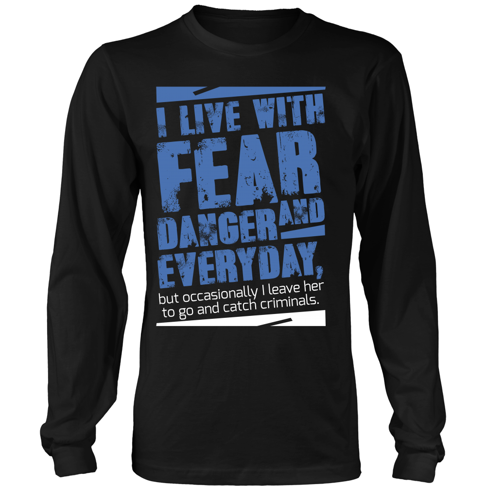 I live with Fear and Danger Everyday Shirt