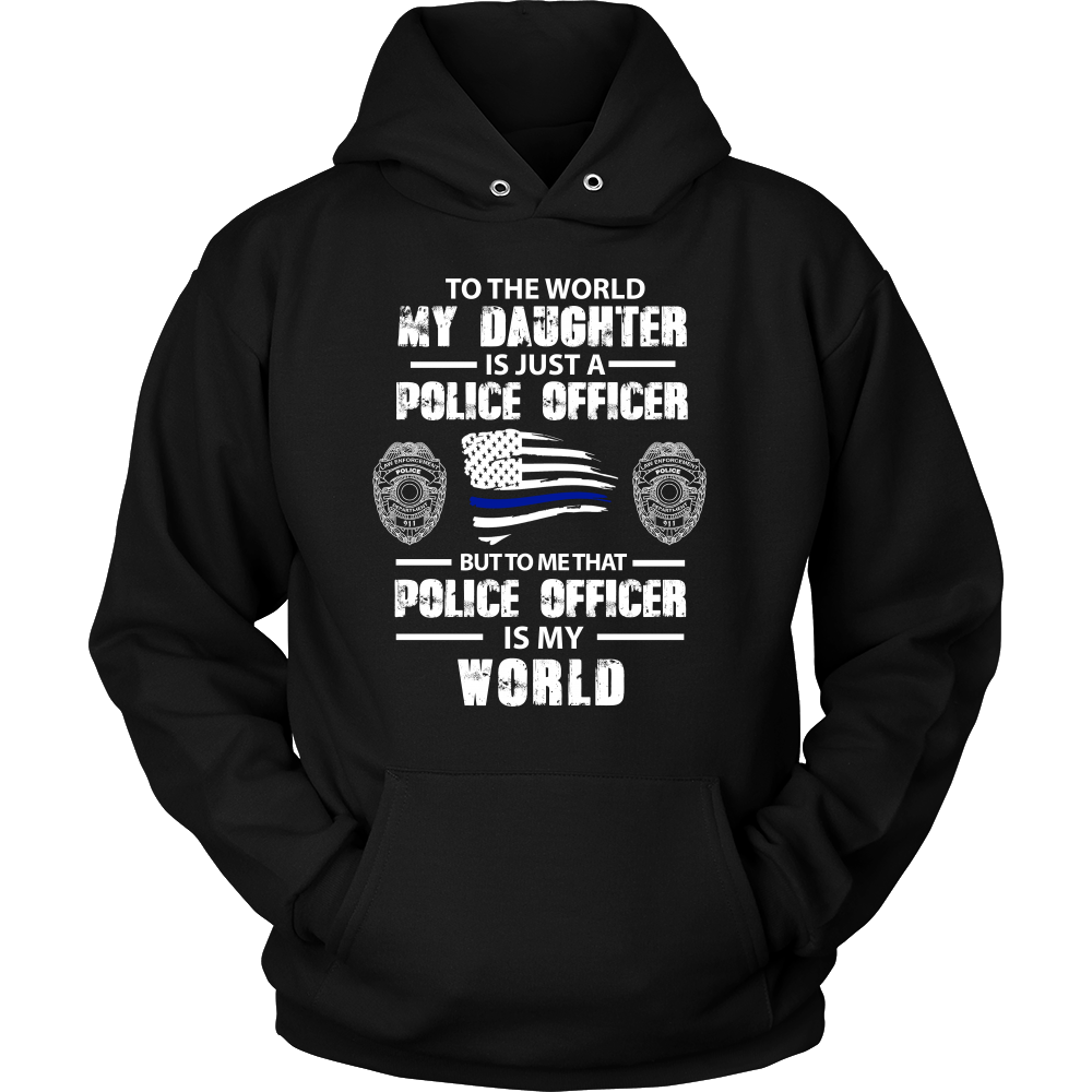 To the World My Daughter is Just a Police Officer Shirts and Hoodies