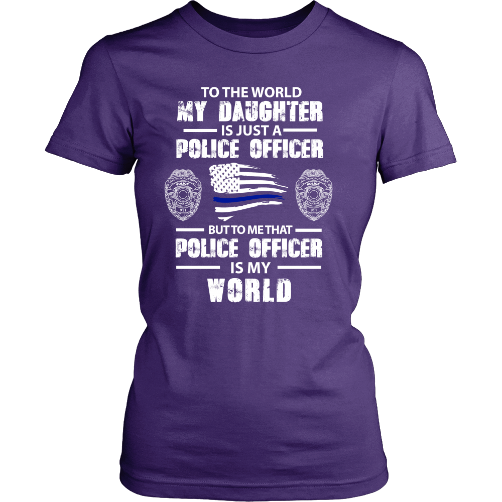 To the World My Daughter is Just a Police Officer Shirts and Hoodies
