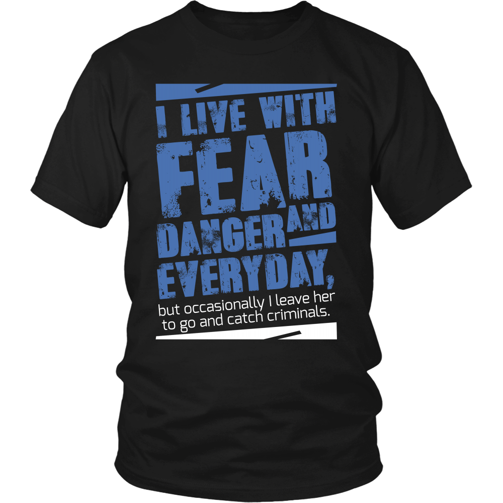 I live with Fear and Danger Everyday Shirt