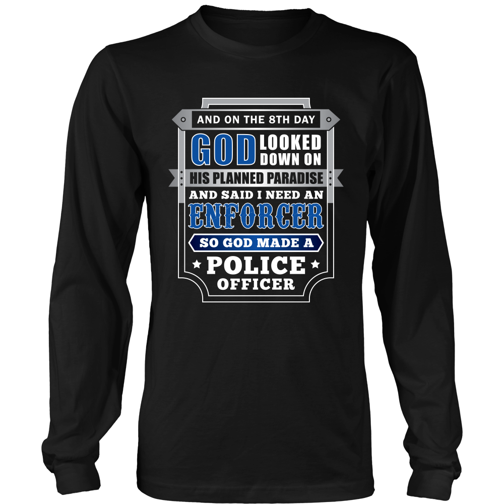 On The 8th Day God Said I Need an Enforcer Shirt