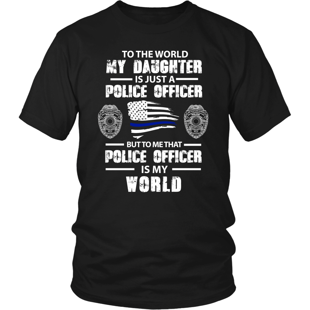 To the World My Daughter is Just a Police Officer Shirts and Hoodies