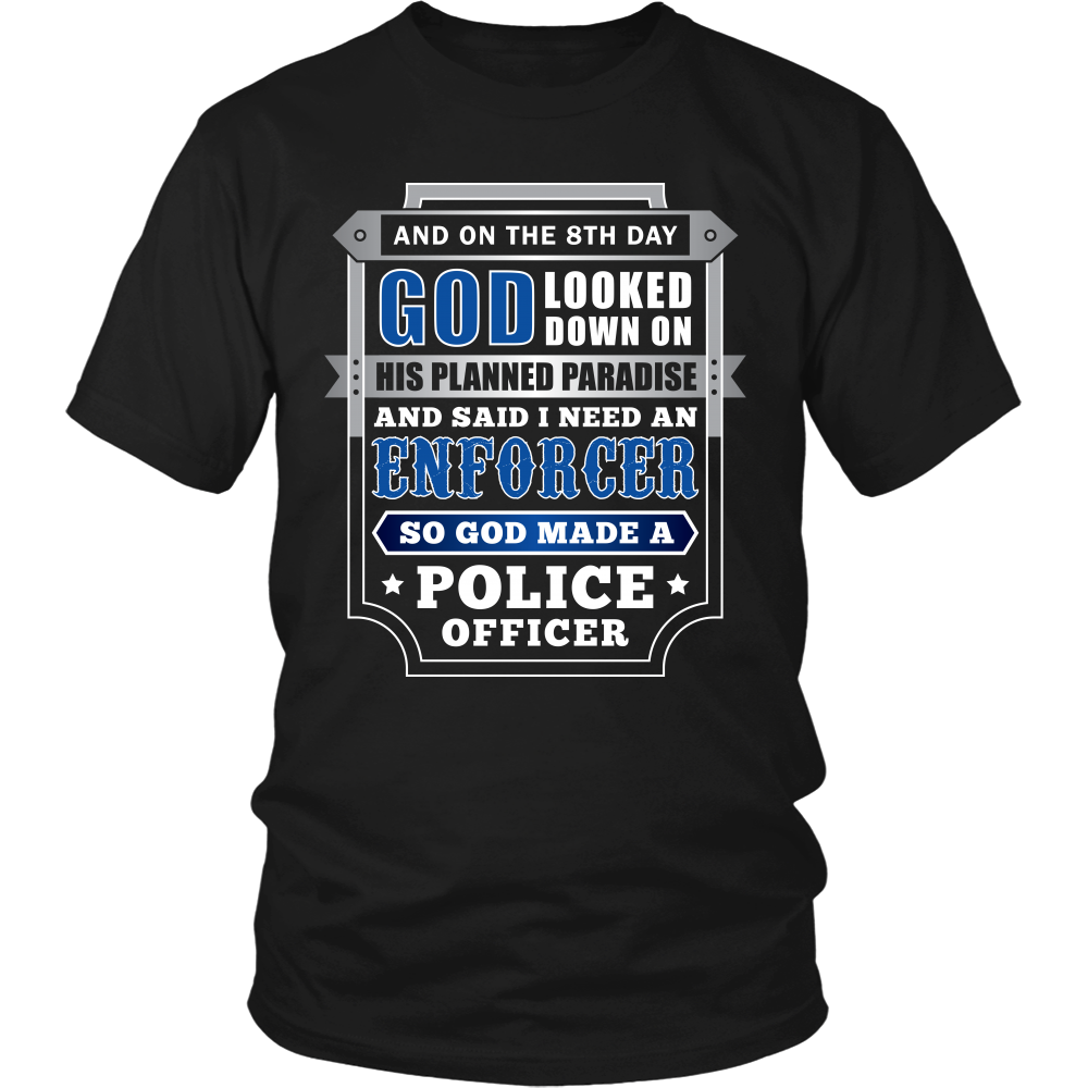 On The 8th Day God Said I Need an Enforcer Shirt