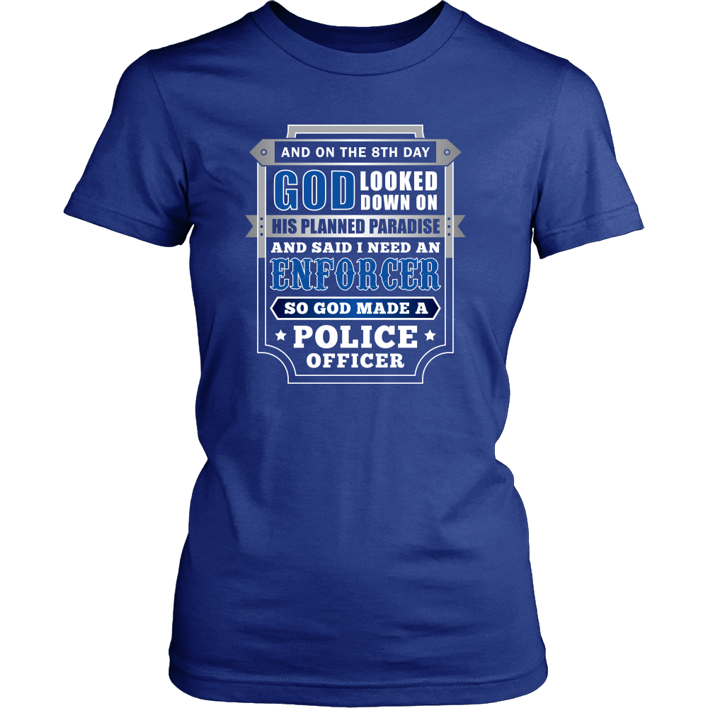 On The 8th Day God Said I Need an Enforcer Shirt