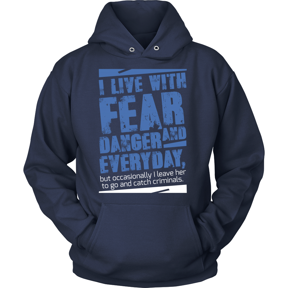 I live with Fear and Danger Everyday Shirt
