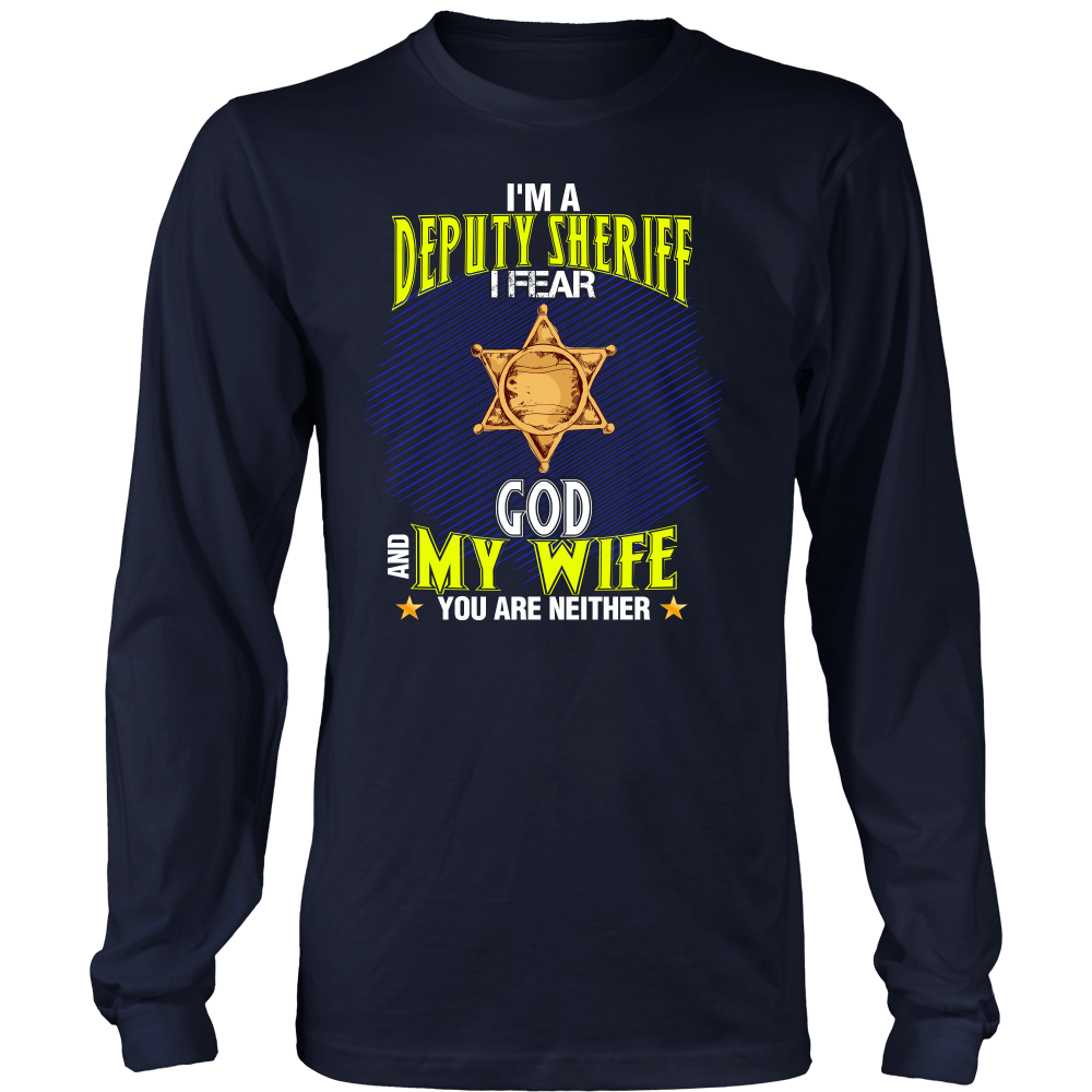 I'm a Deputy Sheriff I Fear God And My Wife You Are Neither