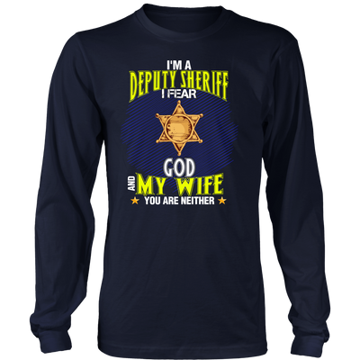 I'm a Deputy Sheriff I Fear God And My Wife You Are Neither