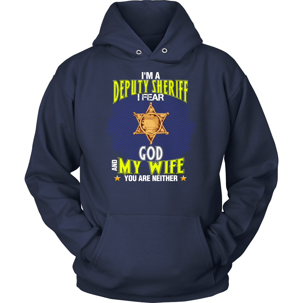 I'm a Deputy Sheriff I Fear God And My Wife You Are Neither Shirt
