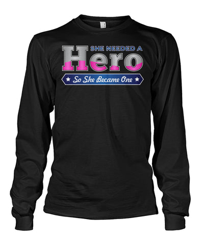 She Needed a Hero So She Became One Shirts and Hoodies