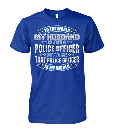 To The World My Husband Is Just A Police Officer  Shirts and Hoodies