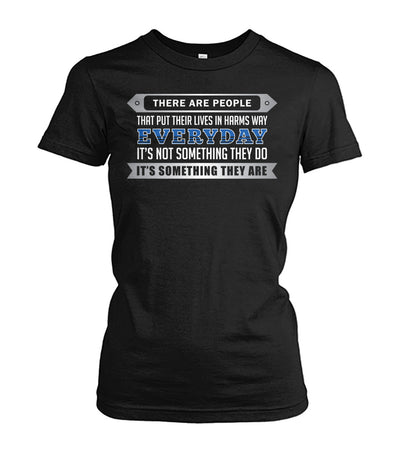 There Are People That Put Their Lives In Harms Way Shirts and Hoodies