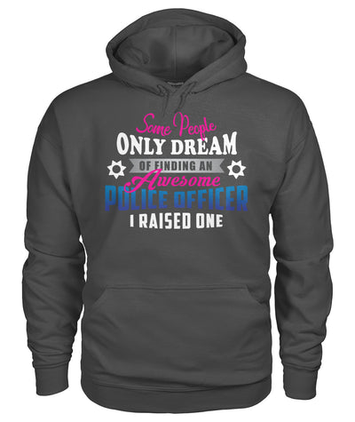 Some People Only Dream Of Finding An Awesome Police Officer I Raised One Shirts and Hoodies