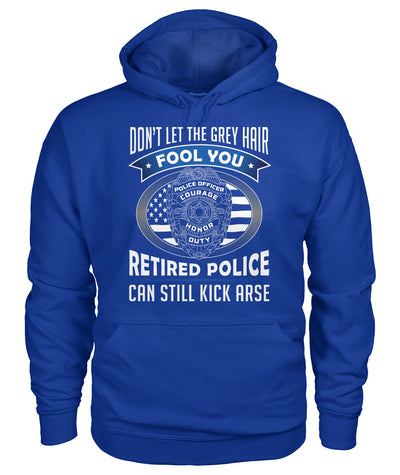 Don't Let the Gray Hair Fool You Retired Police Shirts and Hoodies