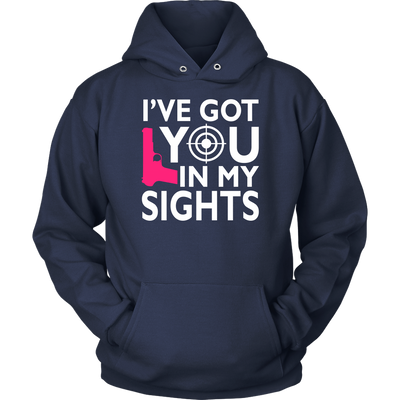 I've Got You In My Sights Shirts and Hoodies