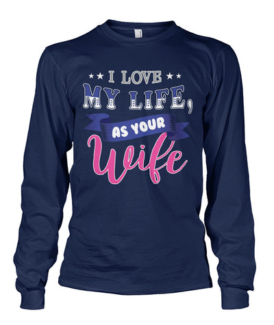 I Love My Life As Your Wife Shirts and Hoodies