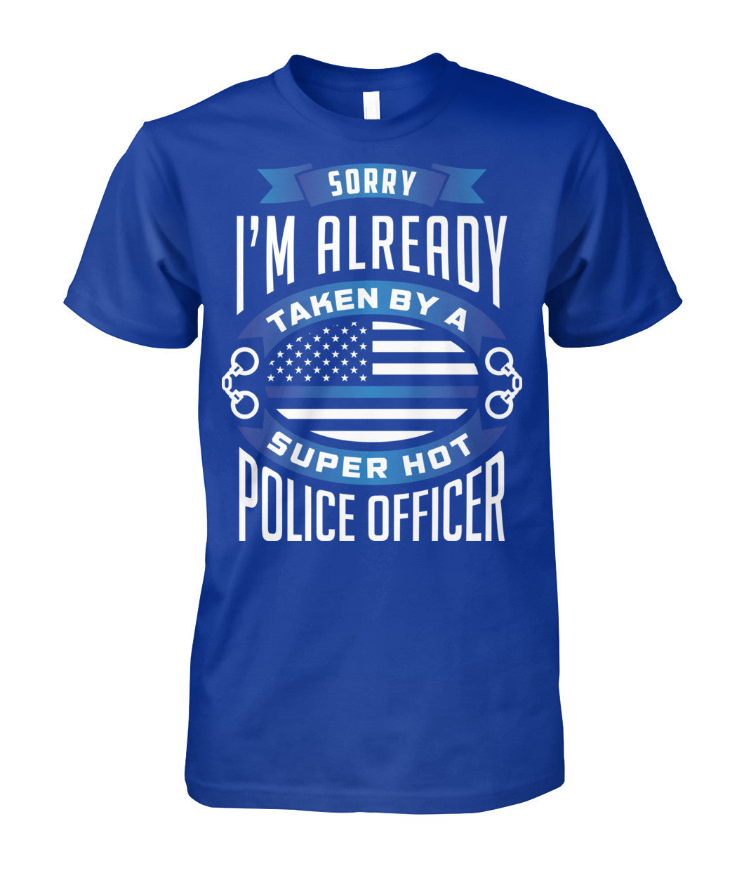 Sorry I'm Already Taken By A Super Hot Police Officer Shirts and Hoodies