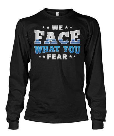We Face What You Fear Shirts and Hoodies